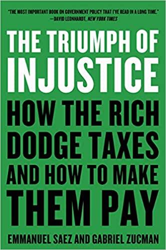 The Triumph of Injustice: How the Rich Dodge Taxes and How to Make Them Pay