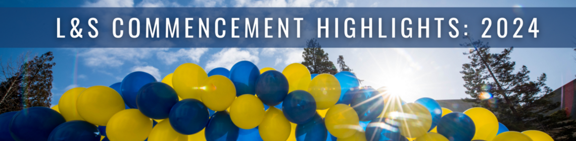 Blue and yellow balloon arch against a blue sky; Copy: L&S Commencement Highlights: 2024
